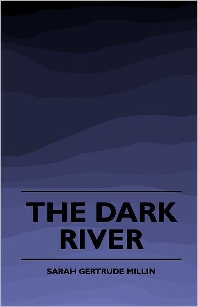 Cover for Sarah Gertrude Millin · The Dark River (1920) (Paperback Book) (2010)