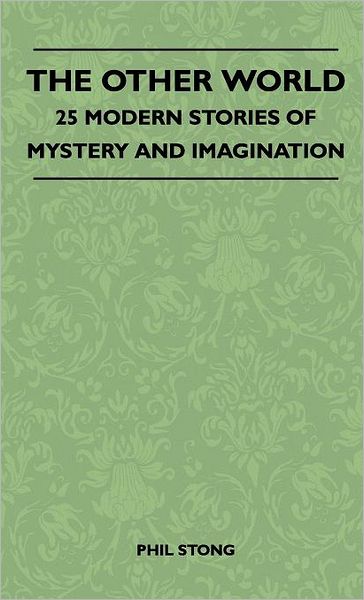 Cover for Phil Stong · The Other World - 25 Modern Stories of Mystery and Imagination (Hardcover Book) (2010)