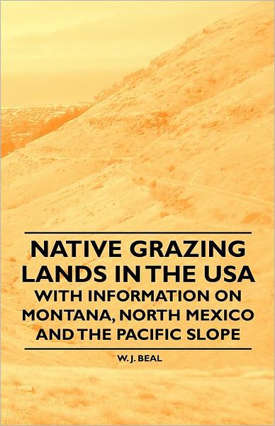 Cover for W J Beal · Native Grazing Lands in the USA - with Information on Montana, North Mexico and the Pacific Slope (Paperback Book) (2011)