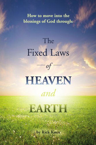Cover for Rick Knox · The Fixed Laws of Heaven and Earth: How to Move into the Blessings of God Through: (Paperback Book) (2010)