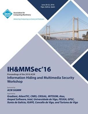 IH&MMSec 16 ACM Information Hiding & MultiMedia Security 16 - Ih&mmsec 16 Conference Committee - Boeken - ACM - 9781450346023 - 19 oktober 2016