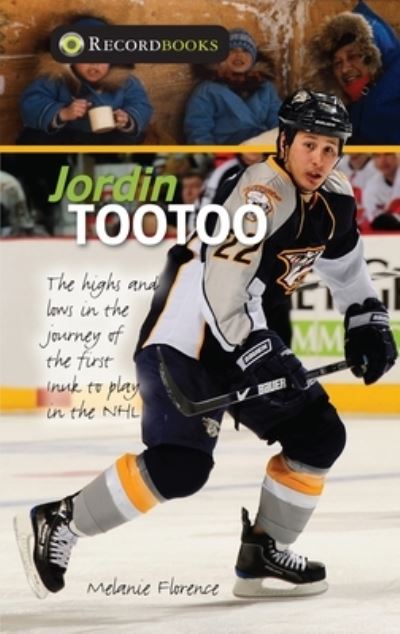 Jordin Tootoo The Highs and Lows in the Journey of the First Inuk to Play in the NHL - Melanie Florence - Książki - James Lorimer & Company Ltd., Publishers - 9781459413023 - 1 sierpnia 2018