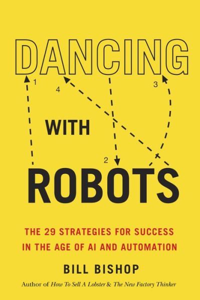 Cover for Bill Bishop · Dancing With Robots: The 29 Strategies for Success In the Age of AI and Automation (Paperback Book) (2022)