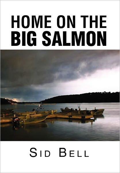 Cover for Sid Bell · Home on the Big Salmon (Paperback Book) (2011)