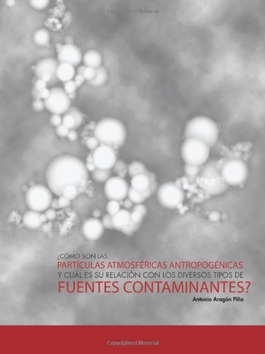 Cover for Antonio Aragón Piña · Cómo Son Las Partículas Atmosféricas Antropogénicas Y Cuál Es Su Relación Con Los Diversos Tipos De Fuentes Contaminantes? (Paperback Book) [Spanish edition] (2011)