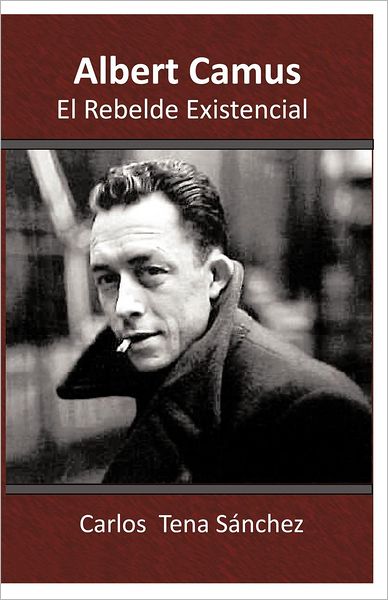 Cover for Carlos Tena Sanchez · Albert Camus, El Rebelde Existencial (Paperback Book) [Spanish edition] (2012)