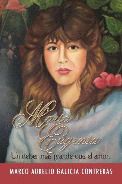 Cover for Marco Aurelio Galicia Contreras · Maria Eugenia: Un Deber Mas Grande Que El Amor. (Paperback Book) (2013)