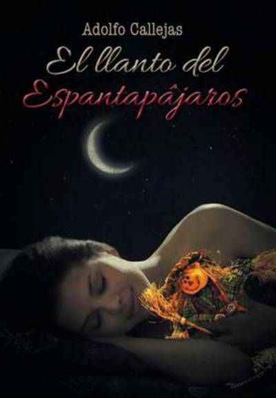 Cover for Adolfo Callejas · El Llanto Del Espantapajaros (Hardcover Book) (2014)