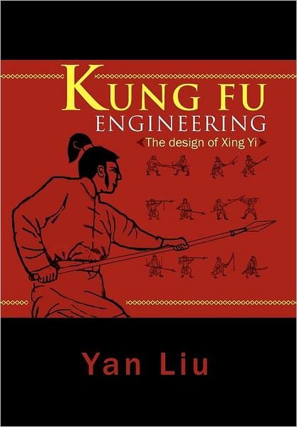 Cover for Yan Liu · Kung Fu Engineering: the Design of Xing Yi (Hardcover Book) (2011)