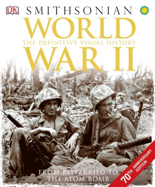 Cover for Dk · World War II: The Definitive Visual History from Blitzkrieg to the Atom Bomb (Hardcover Book) (2015)