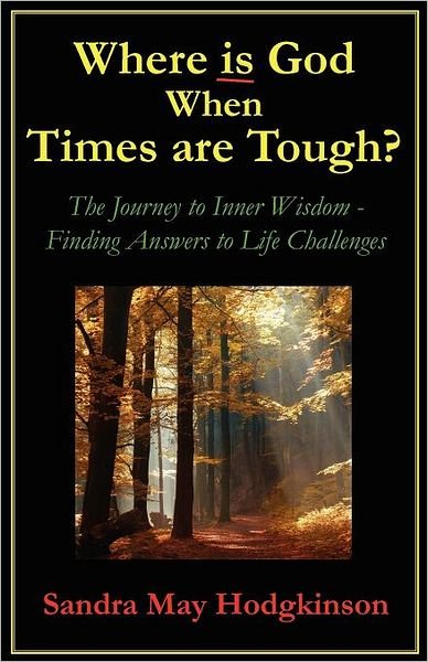 Cover for Ms Sandra May Hodgkinson · Where is God when Times Are Tough?: the Journey to Inner Wisdom - Finding Answers to Life's Challenges (Paperback Bog) (2011)