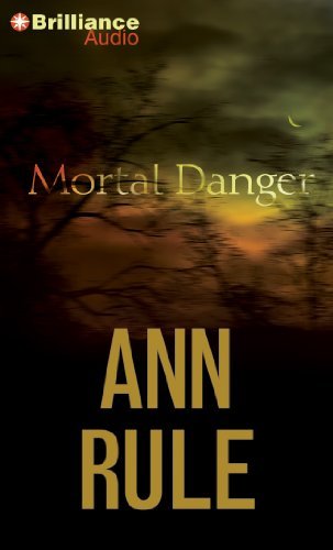 Cover for Ann Rule · Mortal Danger: and Other True Cases (Ann Rule's Crime Files) (Audiobook (CD)) [Abridged edition] (2014)