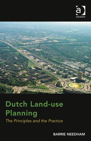 Cover for Barrie Needham · Dutch Land-use Planning: The Principles and the Practice (Hardcover Book) [New edition] (2014)