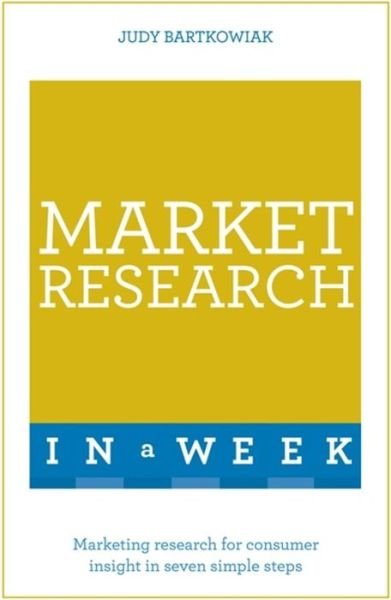 Cover for Judy Bartkowiak · Market Research In A Week: Market Research In Seven Simple Steps (Paperback Book) (2016)