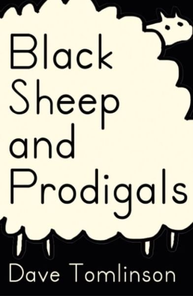 Cover for Dave Tomlinson · Black Sheep and Prodigals: An Antidote to Black and White Religion (Innbunden bok) (2017)