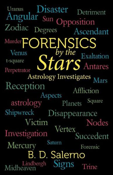 Forensics by the Stars: Astrology Investigates - B. D. Salerno - Books - iUniverse - 9781475956023 - October 24, 2012