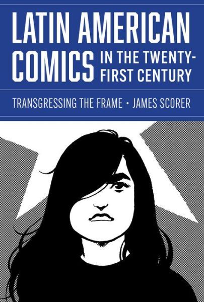 Cover for James Scorer · Latin American Comics in the Twenty-First Century: Transgressing the Frame - World Comics and Graphic Nonfiction Series (Hardcover Book) (2024)