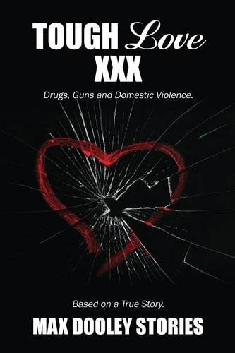 Max Dooley · Tough Love Xxx: Drugs, Guns and Domestic Violence. Based on a True Story. (Paperback Book) (2014)