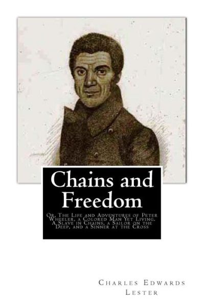 Cover for Charles Edwards Lester · Chains and Freedom: Or, the Life and Adventures of Peter Wheeler, a Colored Man Yet Living. a Slave in Chains, a Sailor on the Deep, and a (Pocketbok) (2012)