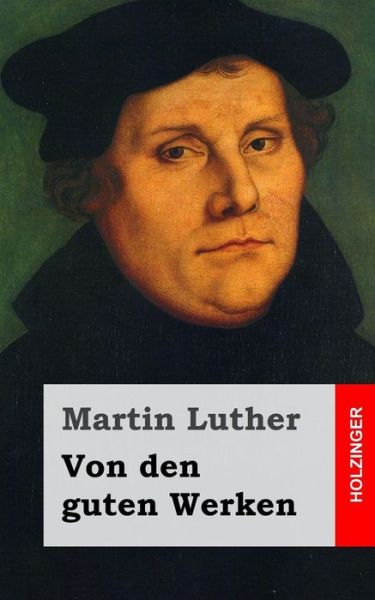 Cover for Martin Luther · Von den Guten Werken (Paperback Book) (2013)