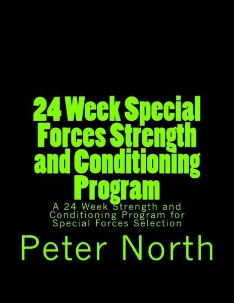 Cover for Peter North · 24 Week Special Forces Strength and Conditioning Program: a 24 Week Strength and Conditioning Program for Special Forces Selection (Paperback Book) (2013)