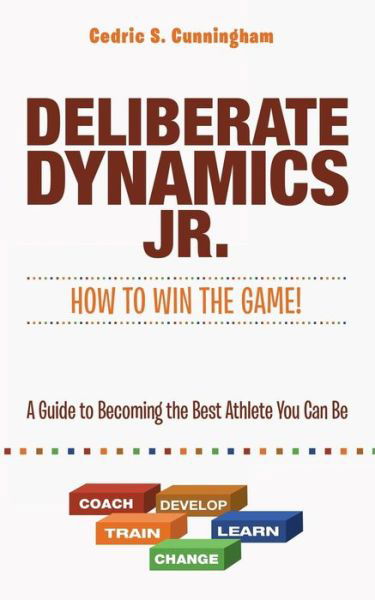 Cover for Cedric Cunningham · Deliberate Dynamics Jr.: How to Win the Game!: a Guide to Becoming the Best Athlete You Can Be (Pocketbok) (2015)