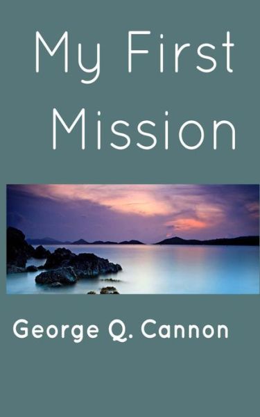 Cover for George Q Cannon · My First Mission (Paperback Book) (2013)