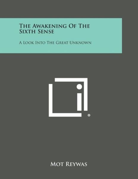 Cover for Mot Reywas · The Awakening of the Sixth Sense: a Look into the Great Unknown (Paperback Bog) (2013)
