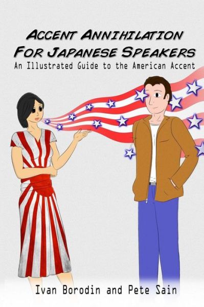 Cover for Ivan Borodin · Accent Annihilation for Japanese Speakers: an Illustrated Guide to the American Accent (Paperback Book) (2013)