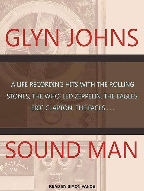 Cover for Glyn Johns · Sound Man: a Life Recording Hits with the Rolling Stones, the Who, Led Zeppelin, the Eagles, Eric Clapton, the Faces (CD) (2015)