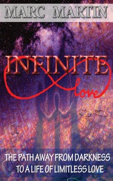 Cover for Marc Martin · Infinite Love: the Path Away from Darkness to a Life of Limitless Love (Paperback Book) (2014)
