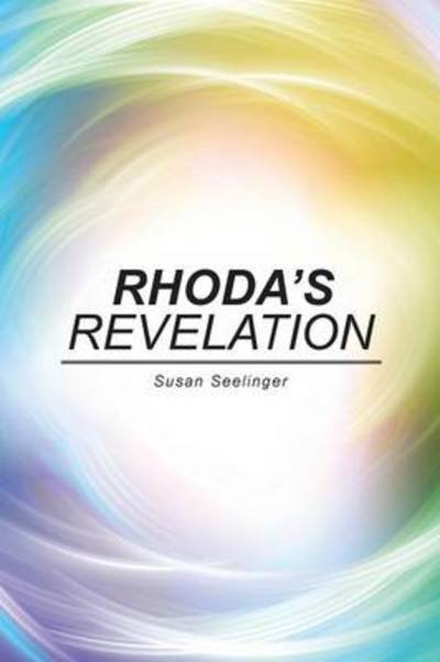 Rhoda's Revelation - Susan Seelinger - Książki - AuthorHouse - 9781496931023 - 5 sierpnia 2014