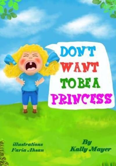 Cover for Kally Mayer · Don't Want To Be a Princess! : Funny Rhyming Picture Book for Beginner Readers (Paperback Book) (2014)