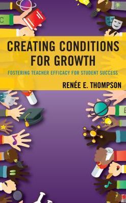 Cover for Renee E. Thompson · Creating Conditions for Growth: Fostering Teacher Efficacy for Student Success (Hardcover Book) (2018)