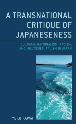 Cover for Yuko Kawai · A Transnational Critique of Japaneseness: Cultural Nationalism, Racism, and Multiculturalism in Japan - New Studies in Modern Japan (Paperback Book) (2022)