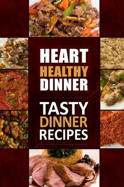 Cover for Heart Healthy Cookbook · Heart Healthy Dinner Tasty Dinner Recipes: the Modern Sugar-free Cookbook to Fight Heart Disease (Taschenbuch) (2014)