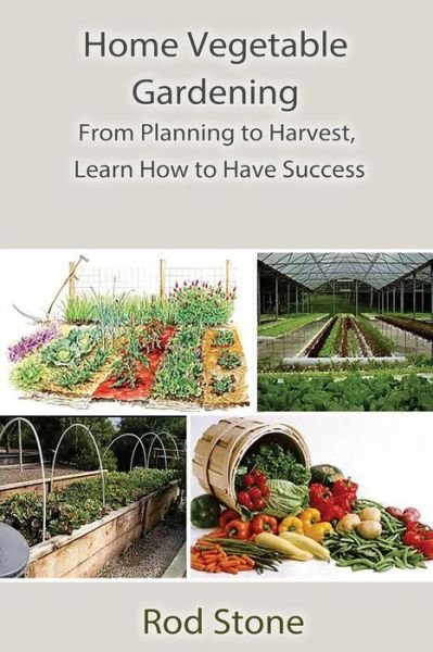 Cover for Rod Stone · Home Vegetable Gardening: from Planning to Harvest, Learn How to Have Success (Paperback Bog) (2014)