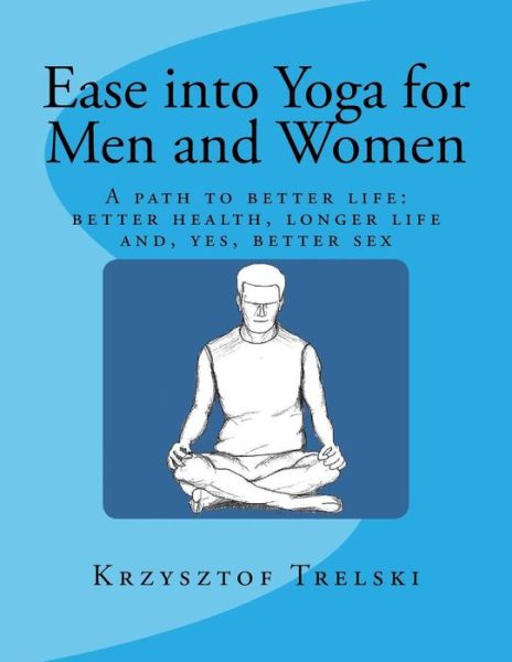 Cover for Krzysztof Trelski · Ease into Yoga for men and Women: a Path to Better Life: Better Health (Paperback Book) (2014)