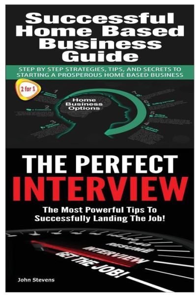 Successful Home Based Business Guide: the Perfect Interview - John Stevens - Livros - Createspace - 9781505703023 - 23 de dezembro de 2014