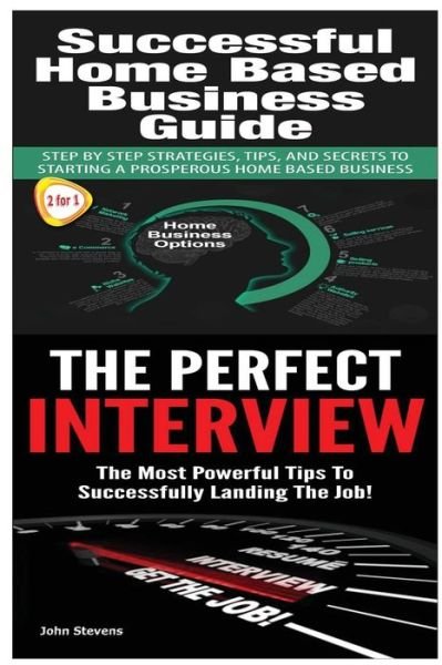 Successful Home Based Business Guide: the Perfect Interview - John Stevens - Bøker - Createspace - 9781505703023 - 23. desember 2014