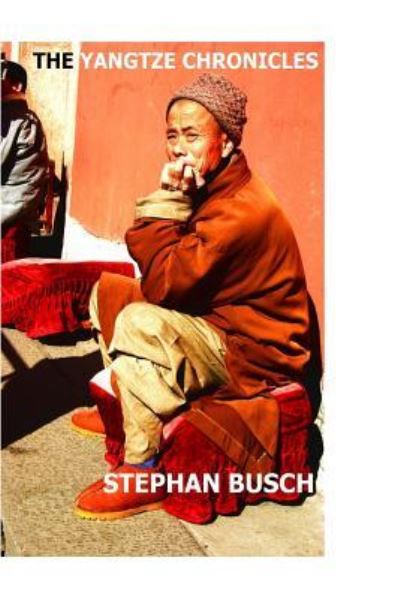 The Yangtze Chronicles - Stephan Busch - Books - Createspace Independent Publishing Platf - 9781508603023 - July 10, 2016