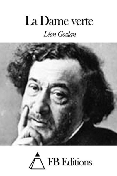 La Dame Verte - Leon Gozlan - Books - Createspace - 9781508674023 - February 28, 2015