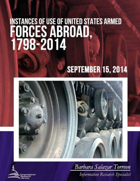 Cover for Congressional Research Service · Instances of Use of United States Armed Forces Abroad, 1798-2014 (Paperback Bog) (2015)