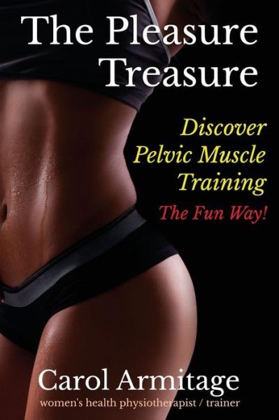 Cover for Ms Carol Armitage · The Pleasure Treasure: Discover Pelvic Floor Muscle Training the Fun Way (Paperback Bog) (2015)