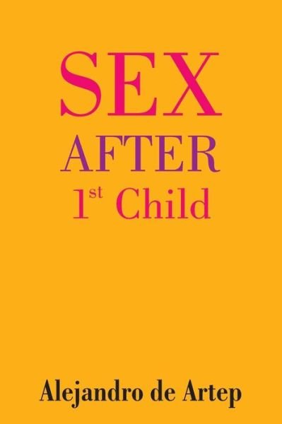 Cover for Alejandro De Artep · Sex After 1st Child (Taschenbuch) (2015)