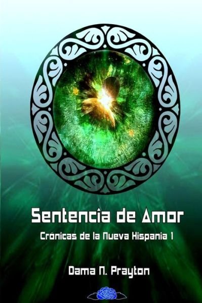 Cover for Dama N Prayton · Cronicas De La Nueva Hispania 1 Sentencia De Amor (Paperback Book) (2015)