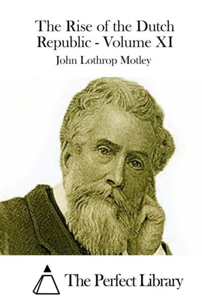 Cover for John Lothrop Motley · The Rise of the Dutch Republic - Volume Xi (Taschenbuch) (2015)