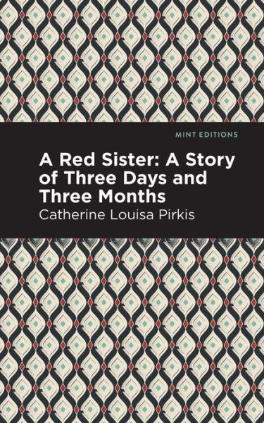 A Red Sister: A Story of Three Days and Three Months - Mint Editions - Catherine Louisa Pirkis - Books - Mint Editions - 9781513272023 - August 5, 2021