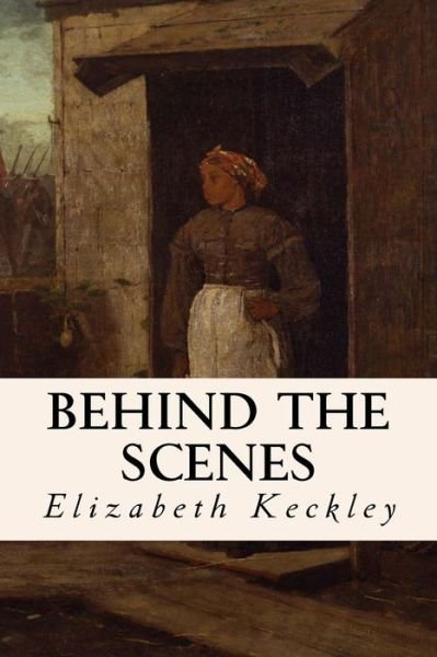 Cover for Elizabeth Keckley · Behind the Scenes (Taschenbuch) (2015)