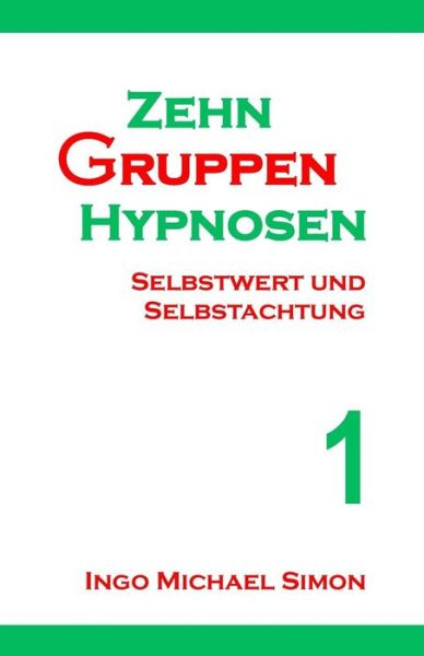 Cover for Ingo Michael Simon · Zehn Gruppenhypnosen 1: Selbstwert Und Selbstachtung (Paperback Book) (2015)